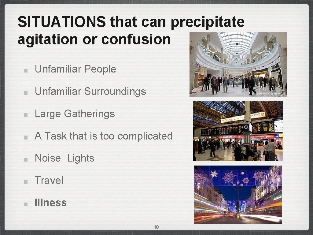 SITUATIONS that can precipitate agitation or confusion Unfamiliar People Unfamiliar Surroundings Large Gatherings A