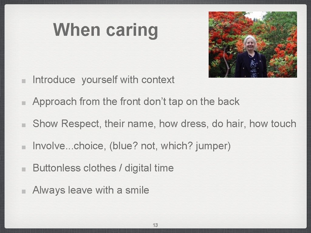 When caring Introduce yourself with context Approach from the front don’t tap on the