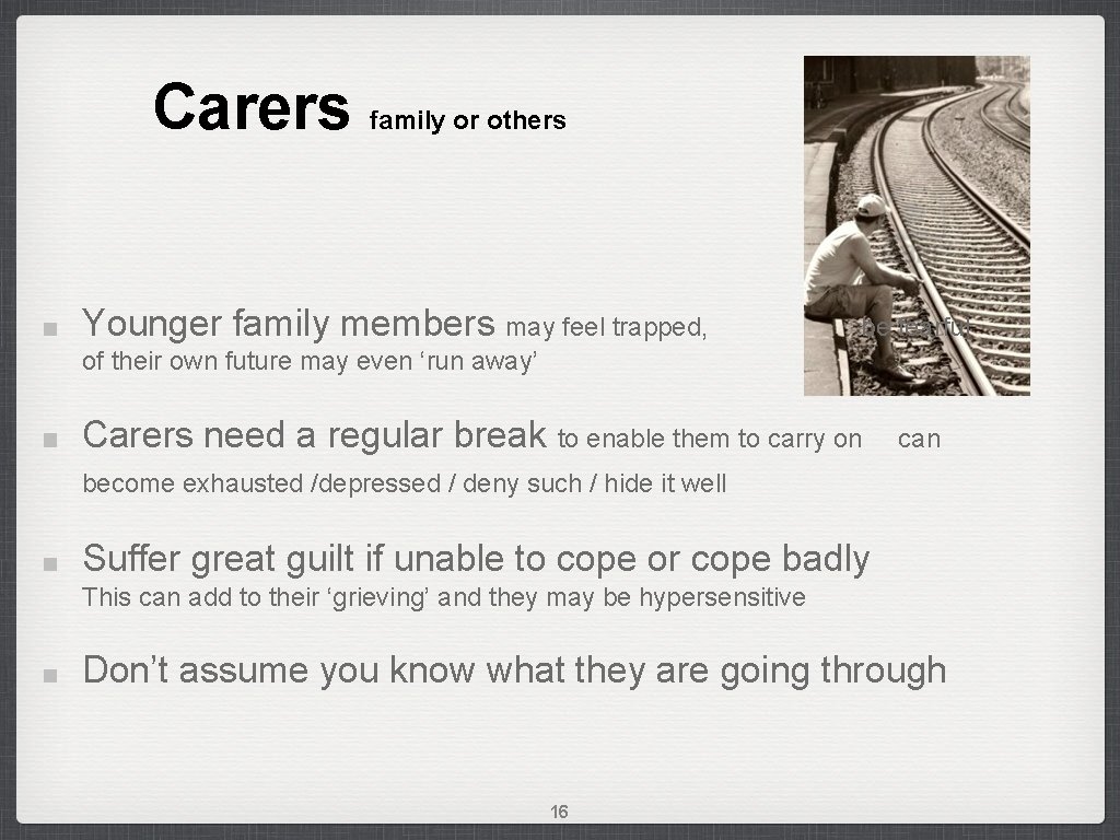 Carers family or others Younger family members may feel trapped, be fearful of their