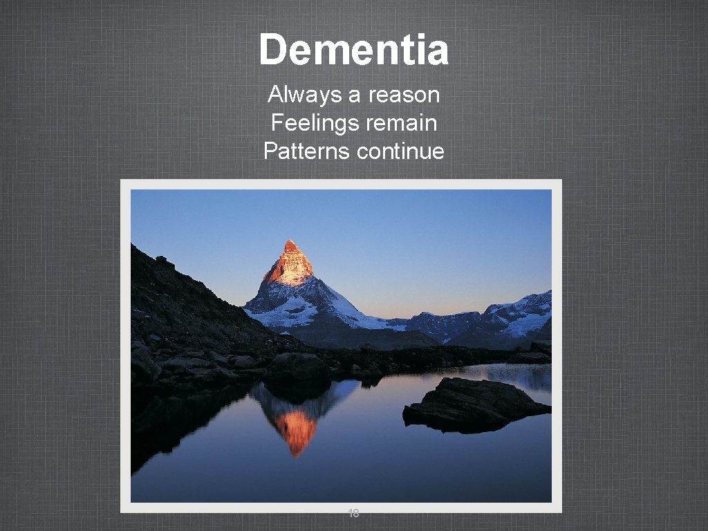 Dementia Always a reason Feelings remain Patterns continue 18 