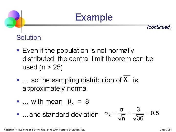 Example (continued) Solution: § Even if the population is not normally distributed, the central