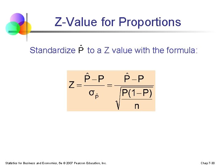 Z-Value for Proportions Standardize to a Z value with the formula: Statistics for Business