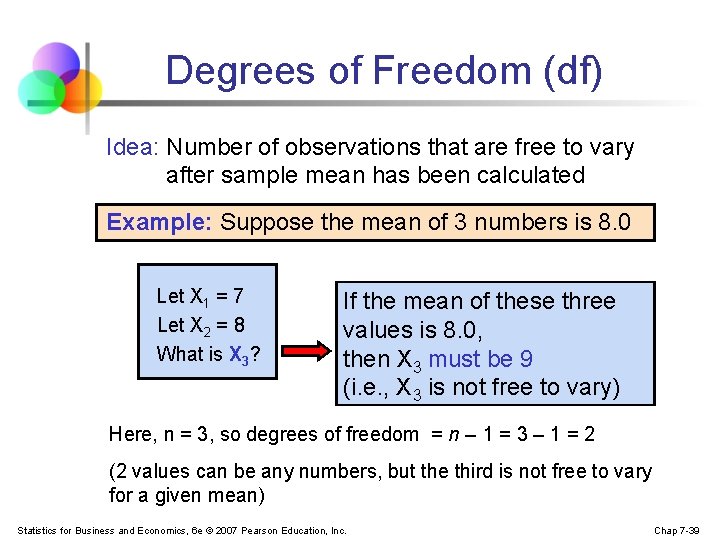 Degrees of Freedom (df) Idea: Number of observations that are free to vary after