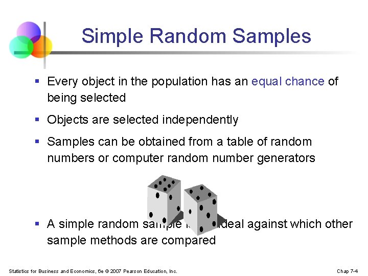 Simple Random Samples § Every object in the population has an equal chance of