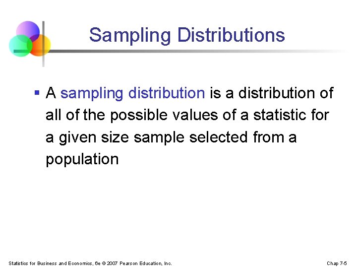 Sampling Distributions § A sampling distribution is a distribution of all of the possible
