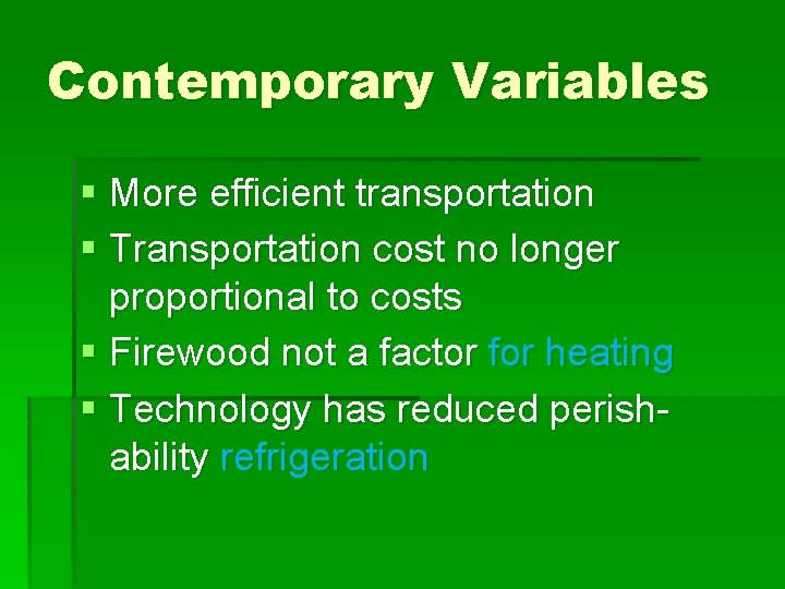 Contemporary Variables § More efficient transportation § Transportation cost no longer proportional to costs