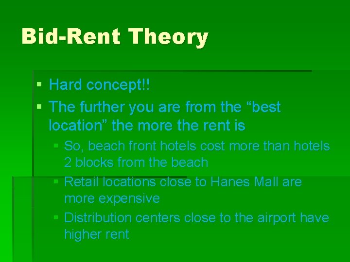 Bid-Rent Theory § Hard concept!! § The further you are from the “best location”