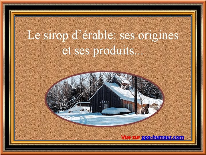 Le sirop d’érable: ses origines et ses produits. . . Vue sur pps-humour. com