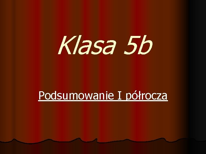 Klasa 5 b Podsumowanie I półrocza 