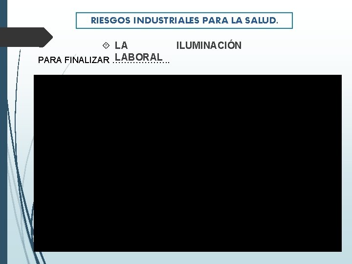 RIESGOS INDUSTRIALES PARA LA SALUD. LA ILUMINACIÓN LABORAL PARA FINALIZAR ………………. . 