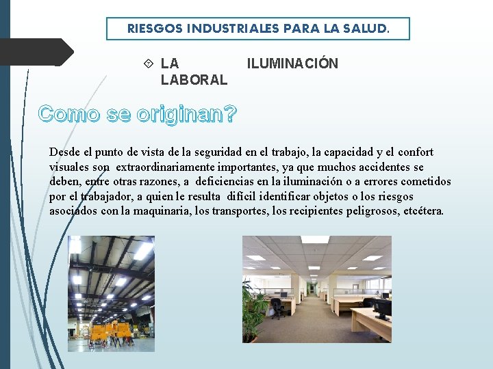 RIESGOS INDUSTRIALES PARA LA SALUD. LA LABORAL ILUMINACIÓN Como se originan? Desde el punto