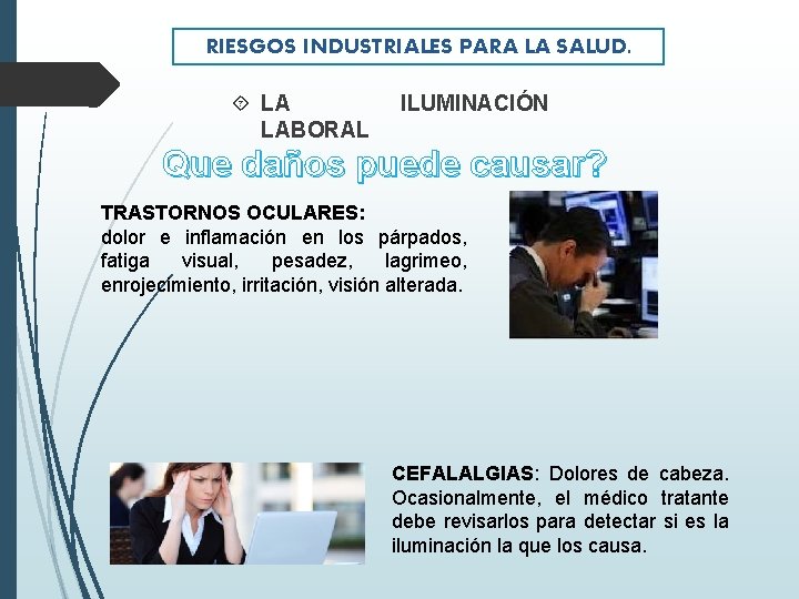 RIESGOS INDUSTRIALES PARA LA SALUD. LA LABORAL ILUMINACIÓN Que daños puede causar? TRASTORNOS OCULARES: