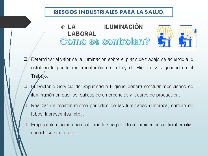 RIESGOS INDUSTRIALES PARA LA SALUD. LA LABORAL ILUMINACIÓN Como se controlan? q Determinar el