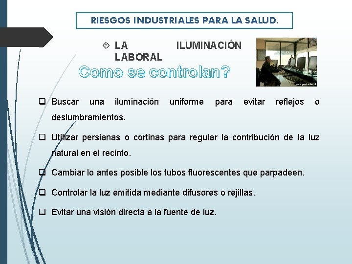 RIESGOS INDUSTRIALES PARA LA SALUD. LA LABORAL ILUMINACIÓN Como se controlan? q Buscar una