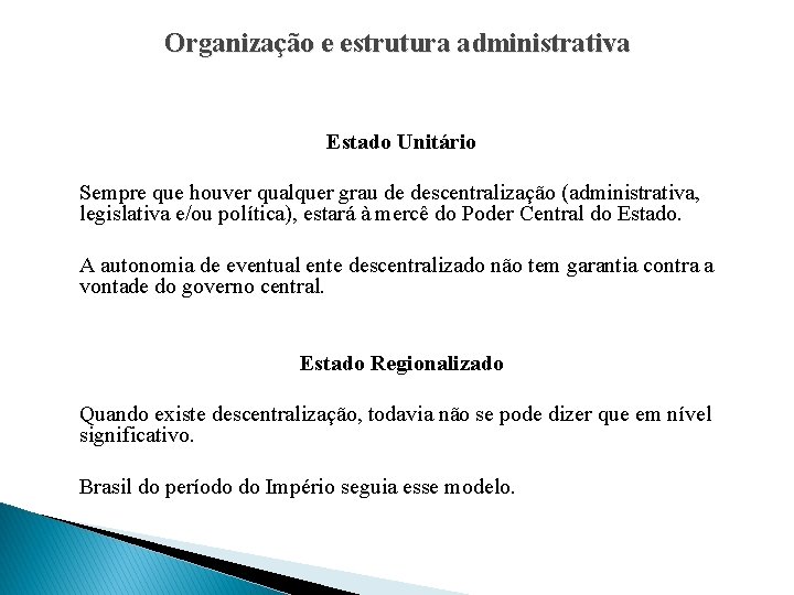 Organização e estrutura administrativa Estado Unitário Sempre que houver qualquer grau de descentralização (administrativa,