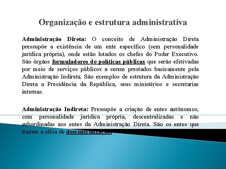 Organização e estrutura administrativa Administração Direta: O conceito de Administração Direta pressupõe a existência