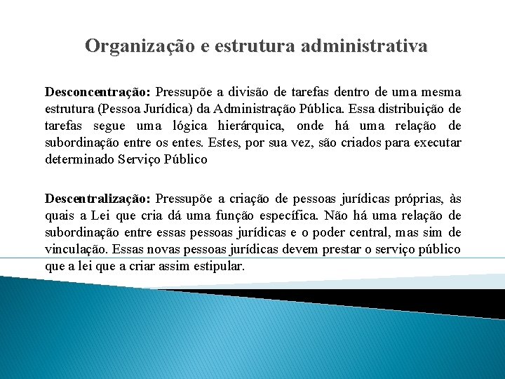 Organização e estrutura administrativa Desconcentração: Pressupõe a divisão de tarefas dentro de uma mesma