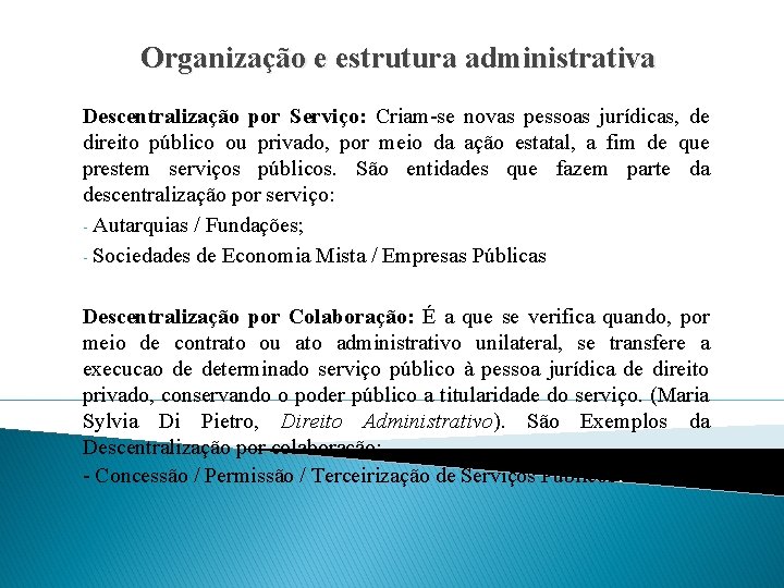 Organização e estrutura administrativa Descentralização por Serviço: Criam-se novas pessoas jurídicas, de direito público