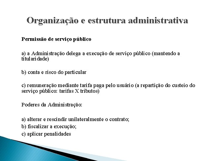Organização e estrutura administrativa Permissão de serviço público a) a Administração delega a execução