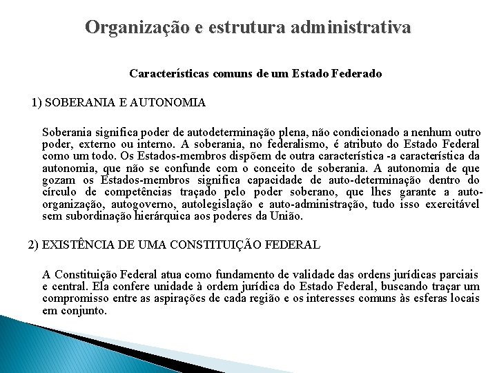 Organização e estrutura administrativa Características comuns de um Estado Federado 1) SOBERANIA E AUTONOMIA