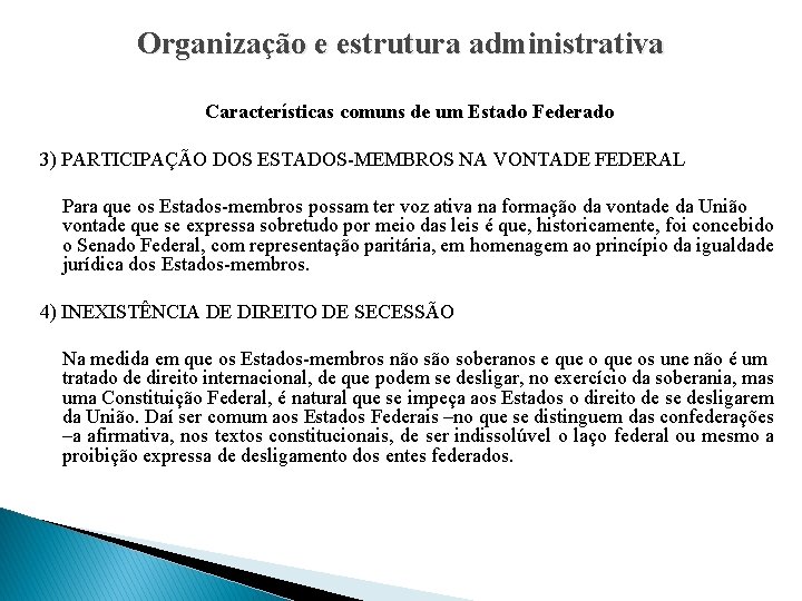 Organização e estrutura administrativa Características comuns de um Estado Federado 3) PARTICIPAÇÃO DOS ESTADOS-MEMBROS