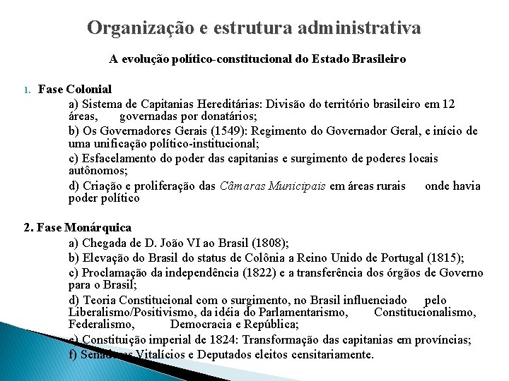 Organização e estrutura administrativa A evolução político-constitucional do Estado Brasileiro 1. Fase Colonial a)