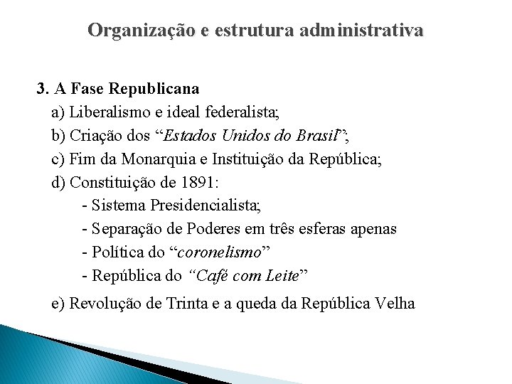 Organização e estrutura administrativa 3. A Fase Republicana a) Liberalismo e ideal federalista; b)