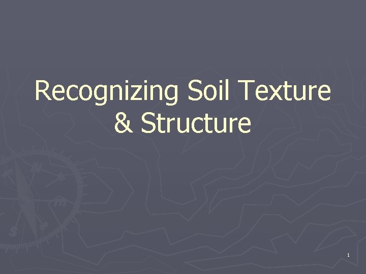 Recognizing Soil Texture & Structure 1 