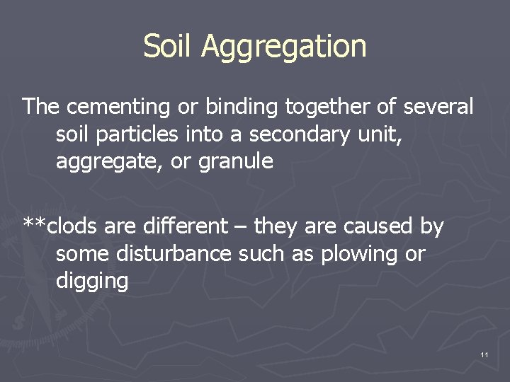 Soil Aggregation The cementing or binding together of several soil particles into a secondary