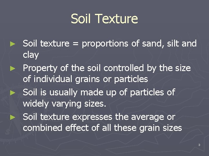 Soil Texture Soil texture = proportions of sand, silt and clay ► Property of