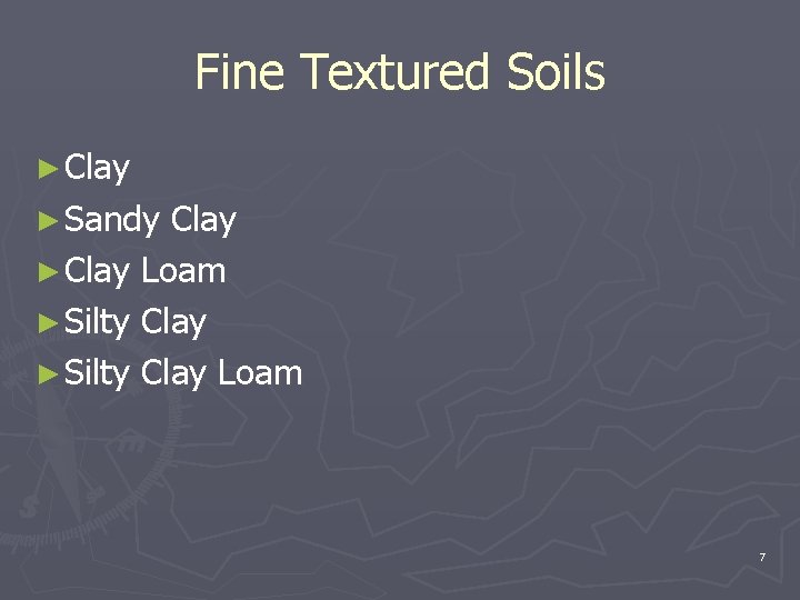 Fine Textured Soils ► Clay ► Sandy Clay ► Clay Loam ► Silty Clay