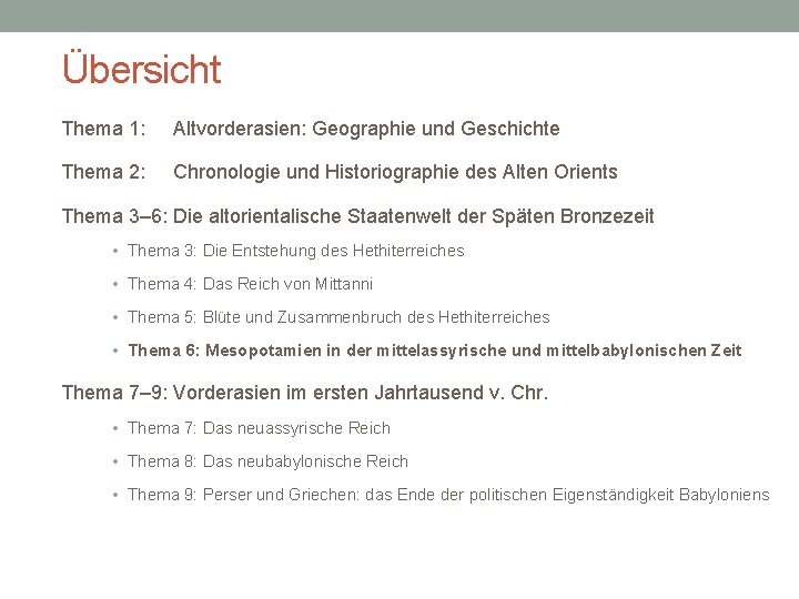 Übersicht Thema 1: Altvorderasien: Geographie und Geschichte Thema 2: Chronologie und Historiographie des Alten