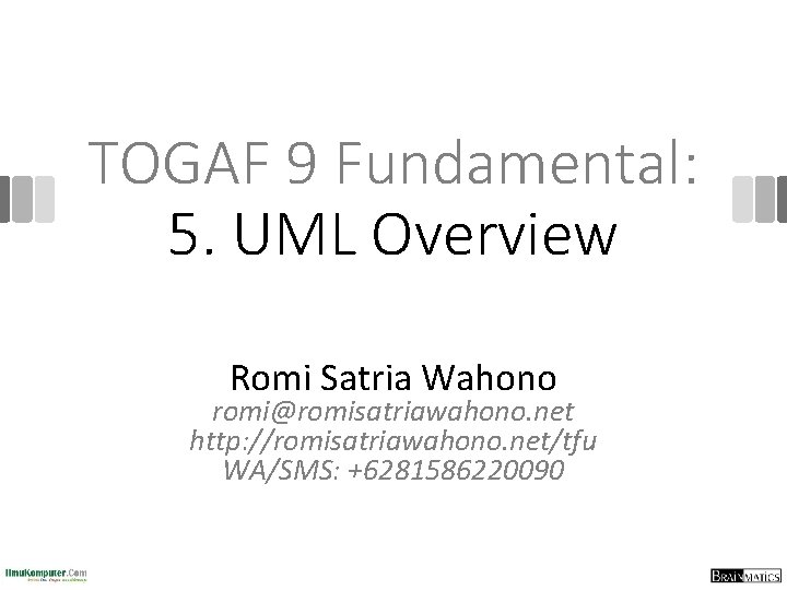 TOGAF 9 Fundamental: 5. UML Overview Romi Satria Wahono romi@romisatriawahono. net http: //romisatriawahono. net/tfu