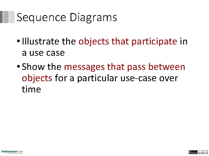 Sequence Diagrams • Illustrate the objects that participate in a use case • Show