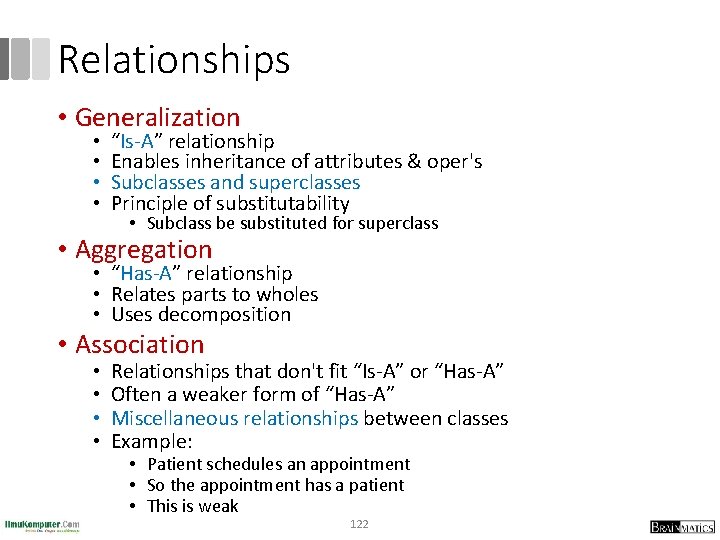 Relationships • Generalization • • “Is-A” relationship Enables inheritance of attributes & oper's Subclasses