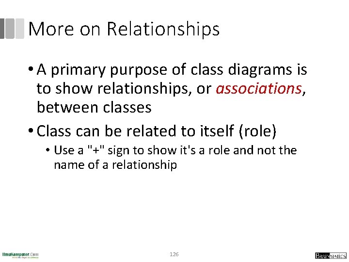 More on Relationships • A primary purpose of class diagrams is to show relationships,