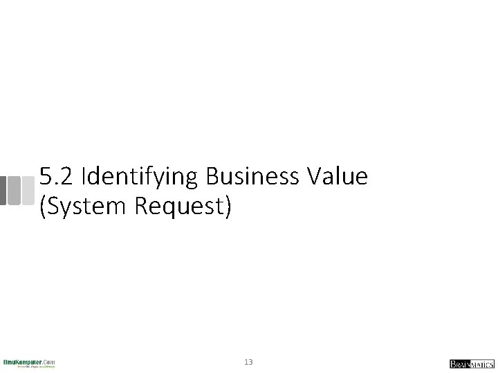 5. 2 Identifying Business Value (System Request) 13 