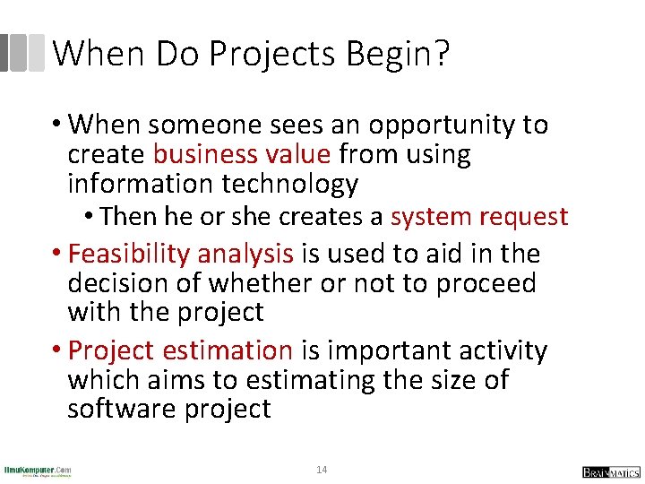 When Do Projects Begin? • When someone sees an opportunity to create business value