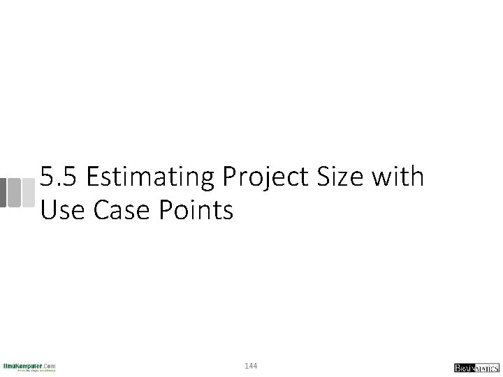 5. 5 Estimating Project Size with Use Case Points 144 