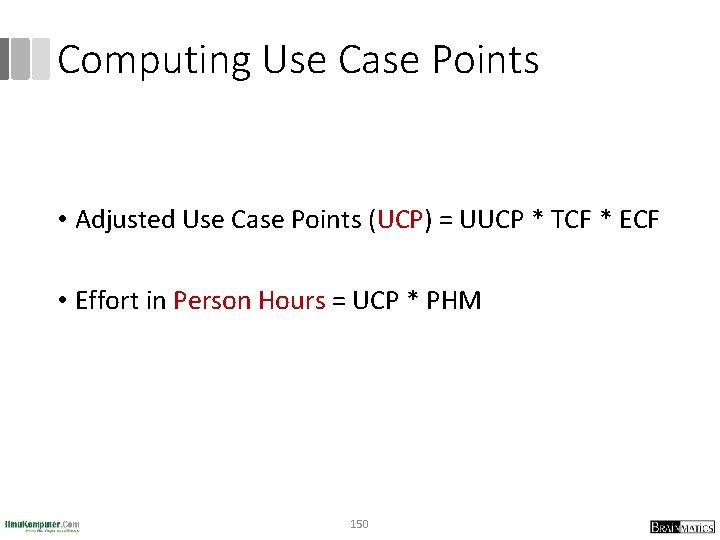 Computing Use Case Points • Adjusted Use Case Points (UCP) = UUCP * TCF