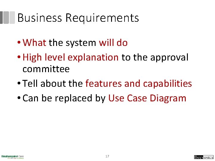 Business Requirements • What the system will do • High level explanation to the