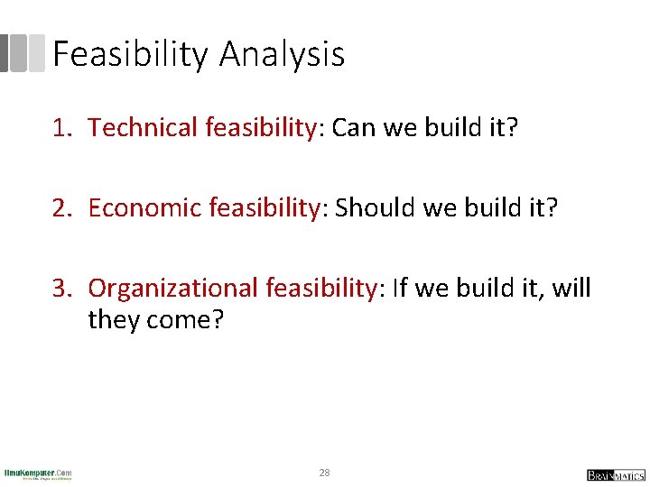 Feasibility Analysis 1. Technical feasibility: Can we build it? 2. Economic feasibility: Should we