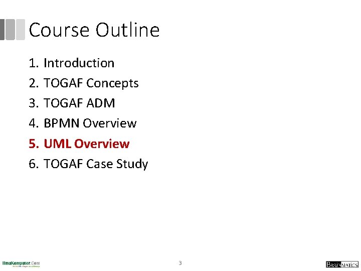 Course Outline 1. Introduction 2. TOGAF Concepts 3. TOGAF ADM 4. BPMN Overview 5.