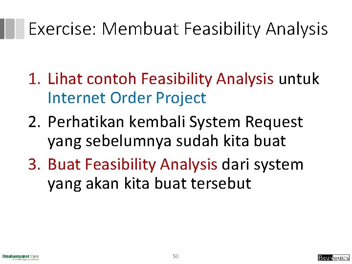 Exercise: Membuat Feasibility Analysis 1. Lihat contoh Feasibility Analysis untuk Internet Order Project 2.
