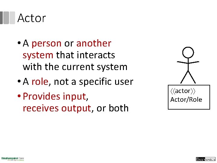 Actor • A person or another system that interacts with the current system •
