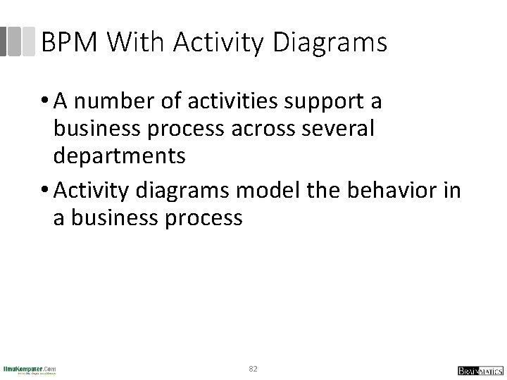 BPM With Activity Diagrams • A number of activities support a business process across