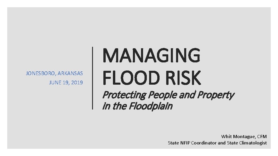 JONESBORO, ARKANSAS JUNE 19, 2019 MANAGING FLOOD RISK Protecting People and Property in the