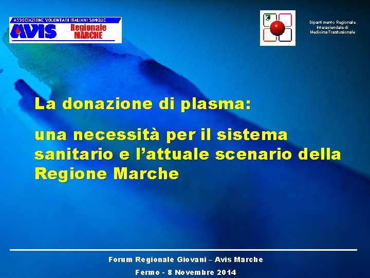 Dipartimento Regionale Interaziendale di Medicina Trasfusionale La donazione di plasma: una necessità per il