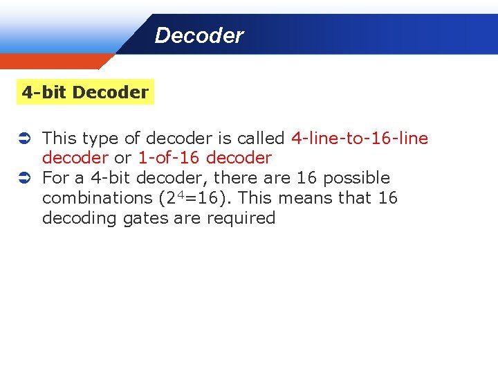 Decoder Company LOGO 4 -bit Decoder Ü This type of decoder is called 4