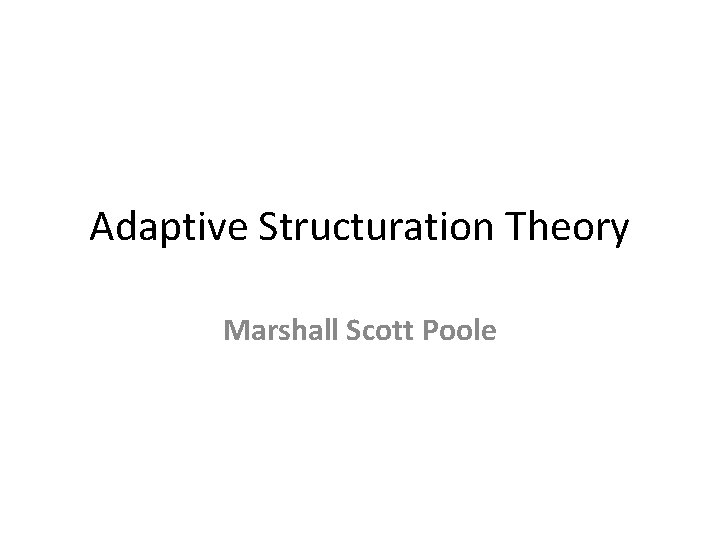 Adaptive Structuration Theory Marshall Scott Poole Adaptive Structuration Theory Marshall Scott Poole